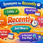 Synonyms for “Recently”: Meaning, Examples, Formal & Informal Alternatives (With Sentences)