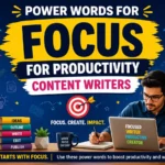 Power words for focus — for productivity content writers